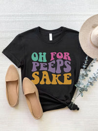 Thumbnail for OH FOR PEEPS SAKE Round Neck T-Shirt