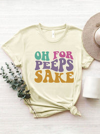 Thumbnail for OH FOR PEEPS SAKE Round Neck T-Shirt